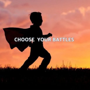 choose your battles